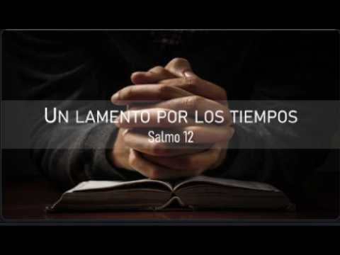 Un lamento por los tiempos. Salmo 12. Isaac Martínez.