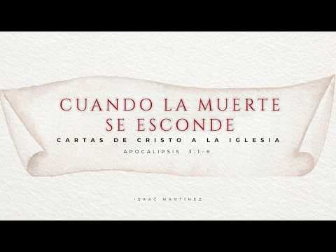 Cuando la muerte se esconde. Apocalipsi 3:1-6. Isaac Martínez